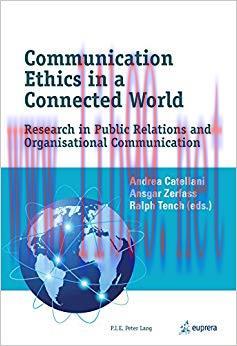 Communication Ethics in a Connected World: Research in Public Relations and Organisational Comm...