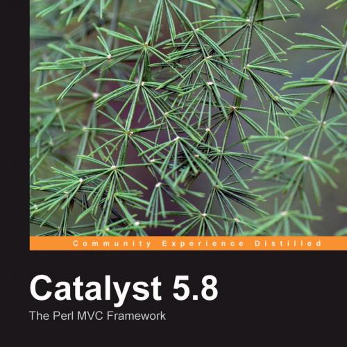 Catalyst 5.8- the Perl MVC Framework