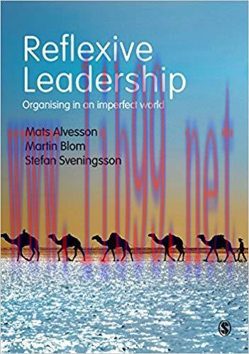 Reflexive Leadership: Organising in an imperfect world 1st Edition,