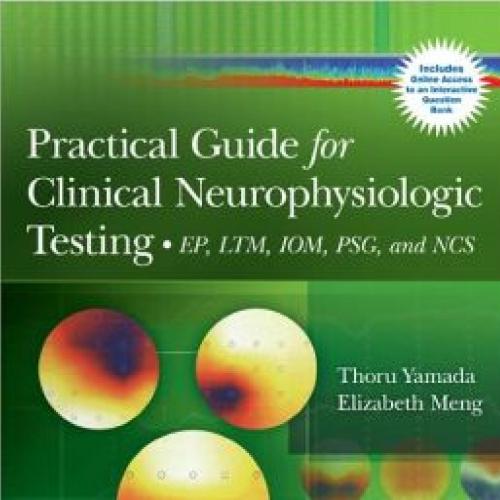Practical Guide for Clinical Neurophysiologic Testing EP, LTM, IOM, PSG, and NCS