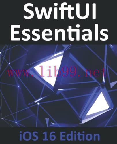 [FOX-Ebook]SwiftUI Essentials - iOS 16 Edition: Learn to Develop iOS Apps Using SwiftUI, Swift,...