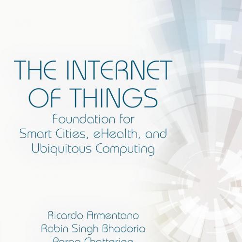 Internet of Things_ Foundation for Smart Cities, eHealth, and Ubiquitous Computing, The