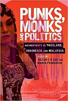 Punks, Monks and Politics: Authenticity in Thailand, Indonesia and Malaysia 1st Edition,