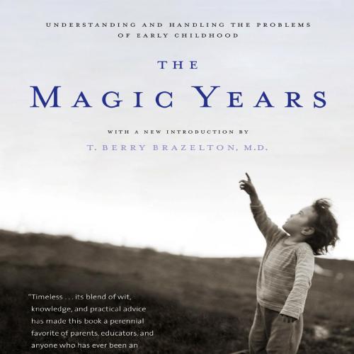 Magic Years_ Understanding and Handling the Problems of Early Childhood, The