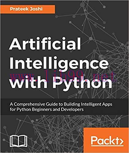 Artificial Intelligence with Python: A Comprehensive Guide to Building Intelligent Apps for Pyt...