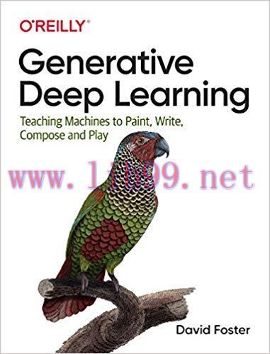 Generative Deep Learning: Teaching Machines to Paint, Write, Compose, and Play 1st Edition,