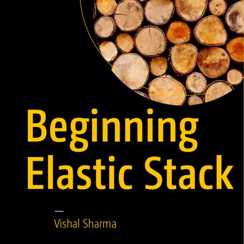 Beginning Elastic Stack