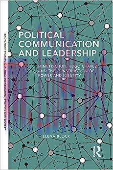 Political Communication and Leadership: Mimetisation, Hugo Chavez and the Construction of Power...