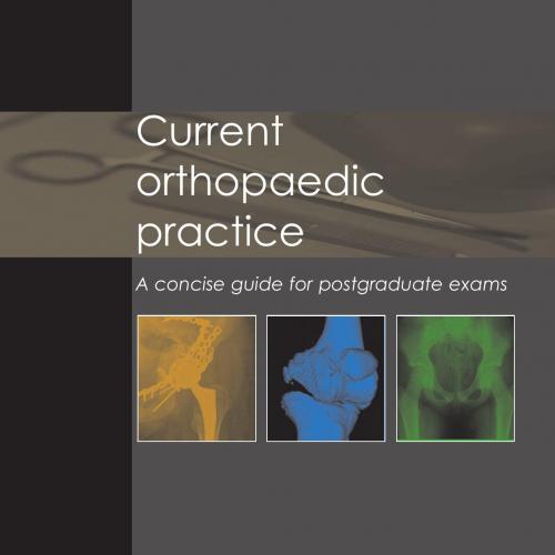 Current orthopaedic practice A concise guide for postgraduate exams - Sanjeev Agarwal