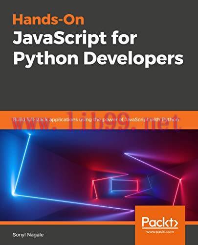 [FOX-Ebook]Hands-on JavaScript for Python Developers: Build full-stack applications using the p...