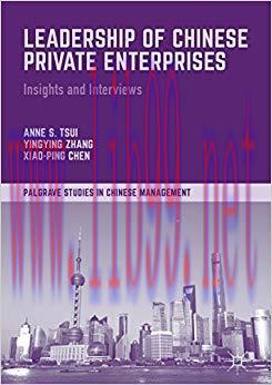 Leadership of Chinese Private Enterprises: Insights and Interviews (Palgrave Studies in Chinese...