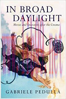 In Broad Daylight: Movies and Spectators After the Cinema 1st Edition,