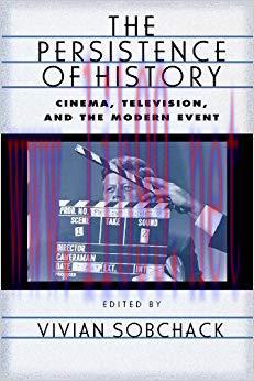 The Persistence of History: Cinema, Television and the Modern Event (AFI Film Readers) 1st Edit...