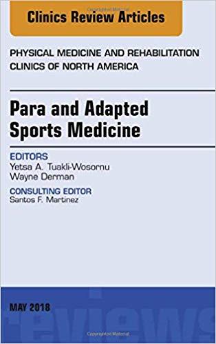Para and Adapted Sports Medicine, An Issue of Physical Medicine and Rehabilitation Clinics of N...