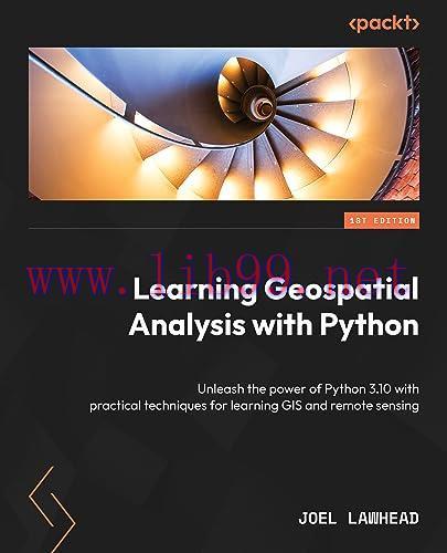 [FOX-Ebook]Learning Geospatial Analysis with Python, 4th Edition: Unleash the power of Python 3...