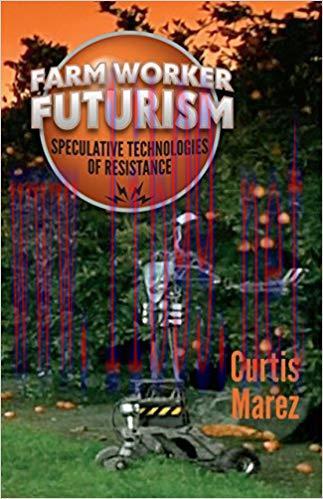 Farm Worker Futurism: Speculative Technologies of Resistance (Difference Incorporated) 3rd ed. ...