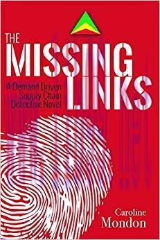 The Missing Links: A Demand Driven Supply Chain Detective Novel 1st Edition,