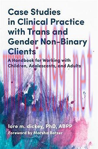 [AME]Case Studies in Clinical Practice With Trans and Gender Non-Binary Clients: A Handbook for...