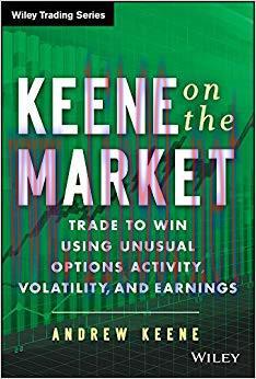 Keene on the Market: Trade to Win Using Unusual Options Activity, Volatility, and Earnings (Wil...