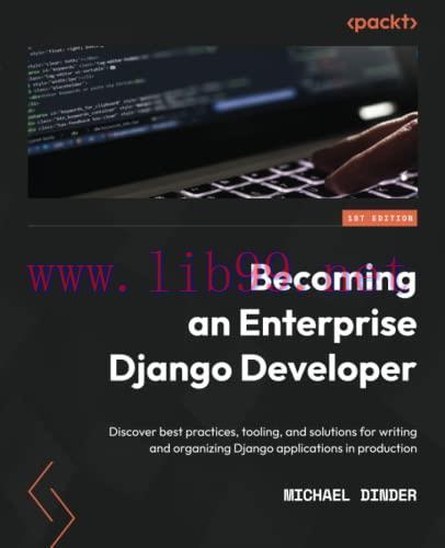 [FOX-Ebook]Becoming an Enterprise Django Developer: Discover best practices, tooling, and solut...