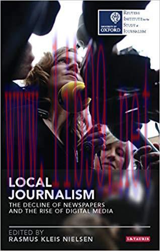 Local Journalism: The Decline of Newspapers and the Rise of Digital Media (Reuters Institute fo...