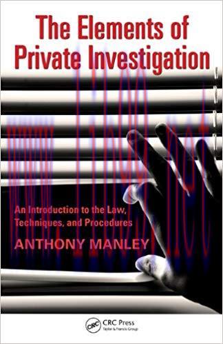 The Elements of Private Investigation: An Introduction to the Law, Techniques, and Procedures 1...