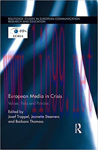 European Media in Crisis: Values, Risks and Policies (Routledge Studies in European Communicati...
