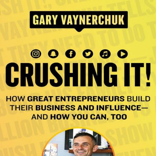 Crushing It!_ How Great Entrepreneurs Build