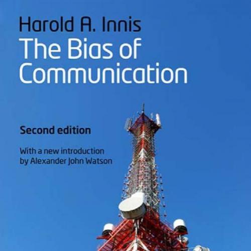 Bias of Communication 2nd Edition by Harold Innis, The