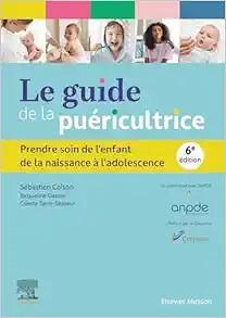 [AME]Le guide de la pu&eacute;ricultrice: Prendre soin de l'enfant de la naissance &agrave; l'adolescence, 6t...