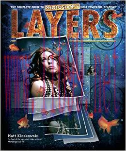 Layers: The Complete Guide to Photoshop&rsquo;s Most Powerful Feature 1st Edition