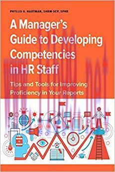 Manager&rsquo;s Guide to Developing Competencies in HR Staff: Tips and Tools for Improving Proficienc...