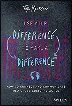 Use Your Difference to Make a Difference: How to Connect and Communicate in a Cross-Cultural Wo...
