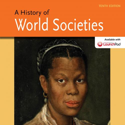 History of World Societies, Combined Volume 10th Edition by John P. McKay, A - Wei Zhi