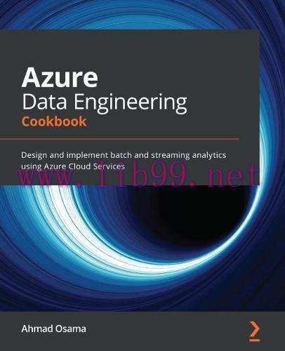 [FOX-Ebook]Azure Data Engineering Cookbook: Design and implement batch and streaming analytics ...