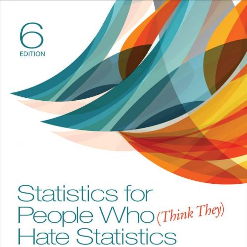 Statistics for People Who (Think They) Hate Statistics