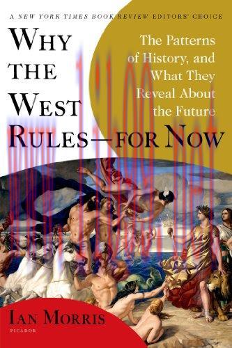 Why the West Rules&ndash;for Now: The Patterns of History, and What They Reveal About the Future