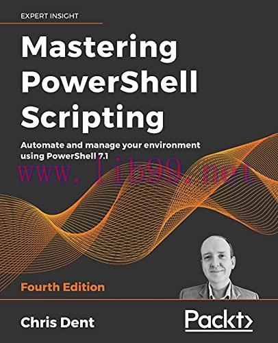[FOX-Ebook]Mastering PowerShell Scripting: Automate and manage your environment using PowerShel...