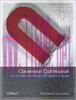 Conversion Optimization: The Art and Science of Converting Prospects to Customers 1st Edition,