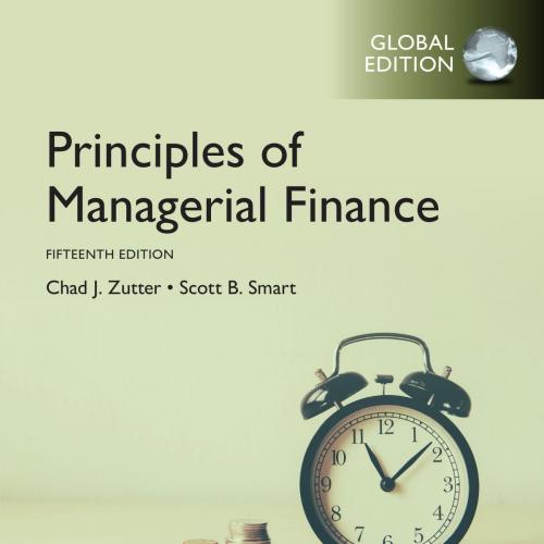 Principles of Managerial Finance, Global Edition 15th Edition - Chad J. Zutter & Scott B. Smart
