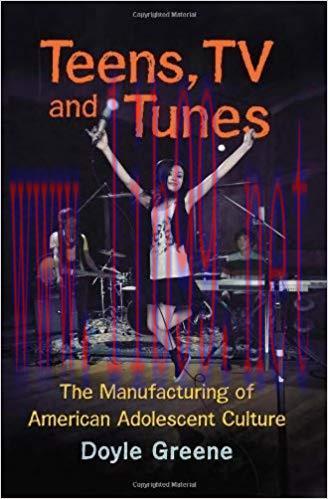 Teens, TV and Tunes: The Manufacturing of American Adolescent Culture 1st Edition,