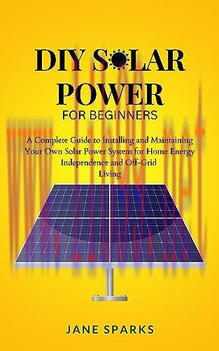 [FOX-Ebook]DIY Solar Power For Beginners: A Complete Guide to Installing and Maintaining Your O...