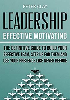 (PDF)Leadership Effective Motivating &ndash; The Definitive Guide to Build Your Effective Team Step U...
