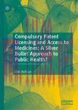 [PDF]Compulsory Patent Licensing and Access to Medicines: A Silver Bullet Approach to Public He...