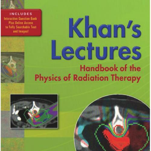 Khan's Lectures-Handbook of the Physics of Radiation Therapy