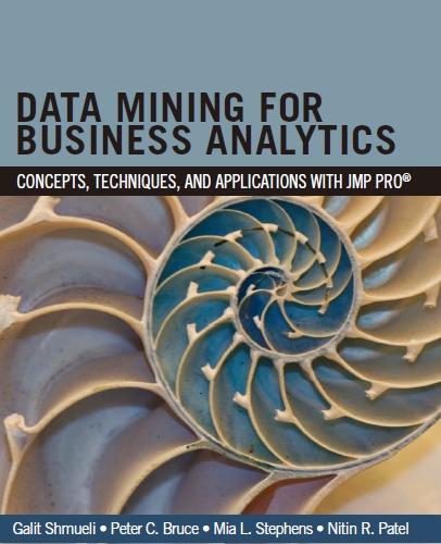 Data Mining for Business Analytics Concepts, Techniques, and Applications in JMP