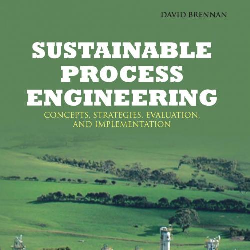 Sustainable Process Engineering Concepts, Strategies, Evaluation and Implementation - Brennan, ...
