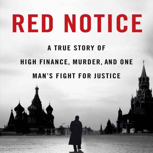 Red Notice_ A True Story of High Finance, Murder, and One Man's Fight for Justice