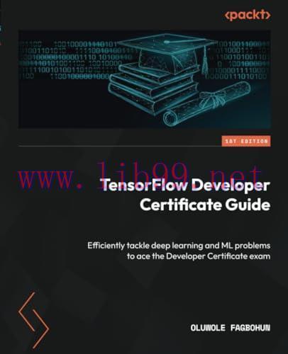 [FOX-Ebook]TensorFlow Developer Certificate Guide: Efficiently tackle deep learning and ML prob...