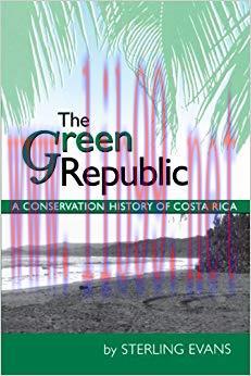 The Green Republic: A Conservation History of Costa Rica 1st Edition,